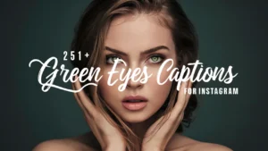 Green Eyes Captions for Instagram