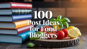 Post Ideas for Food Bloggers